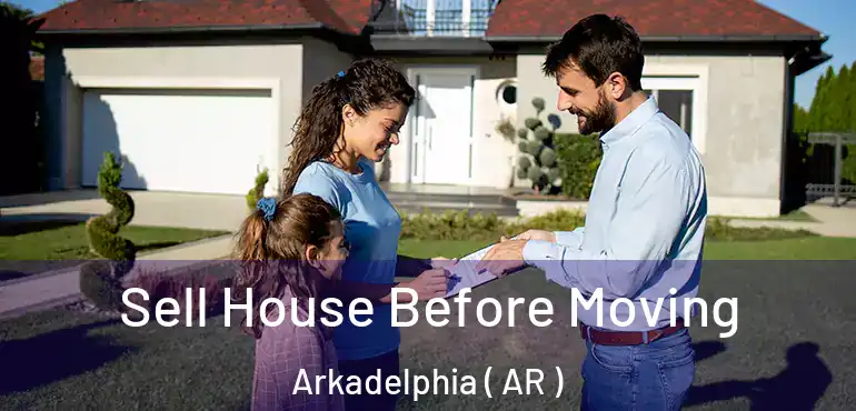  Sell House Before Moving Arkadelphia ( AR )