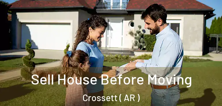  Sell House Before Moving Crossett ( AR )