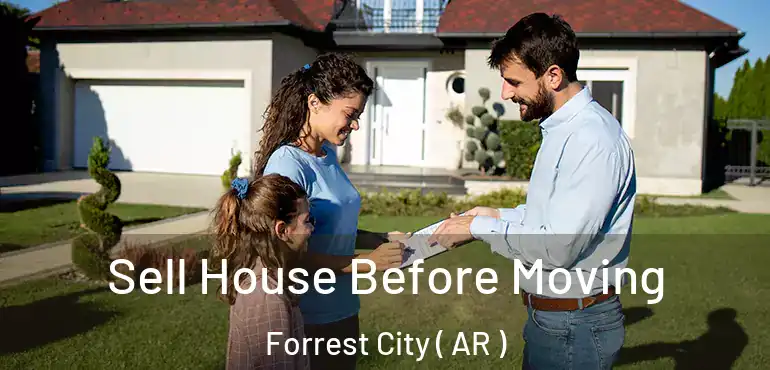 Sell House Before Moving Forrest City ( AR )
