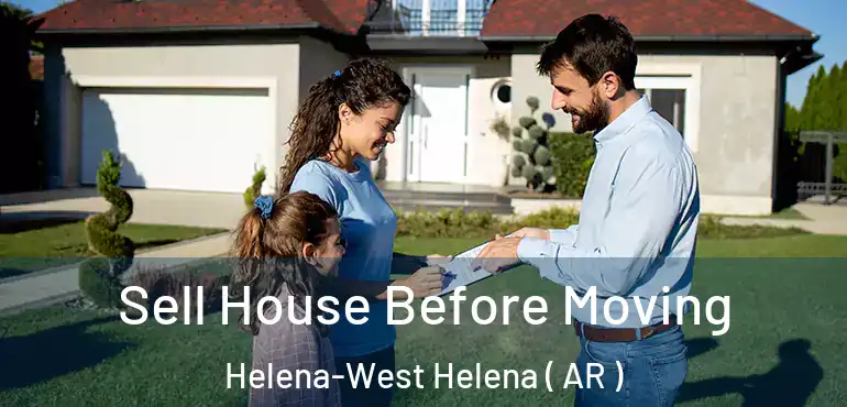  Sell House Before Moving Helena-West Helena ( AR )