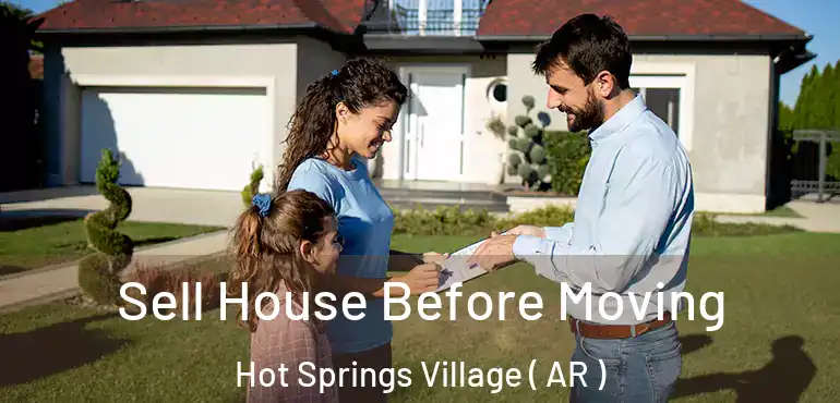  Sell House Before Moving Hot Springs Village ( AR )