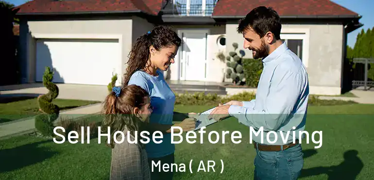  Sell House Before Moving Mena ( AR )