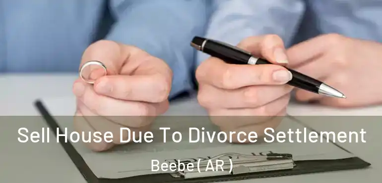  Sell House Due To Divorce Settlement Beebe ( AR )