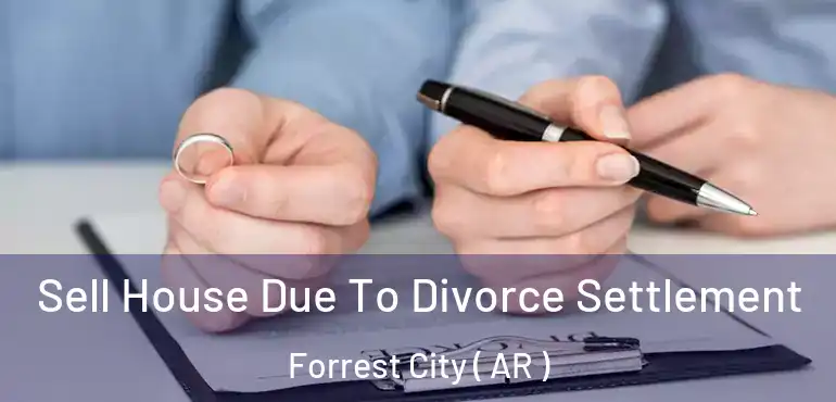  Sell House Due To Divorce Settlement Forrest City ( AR )