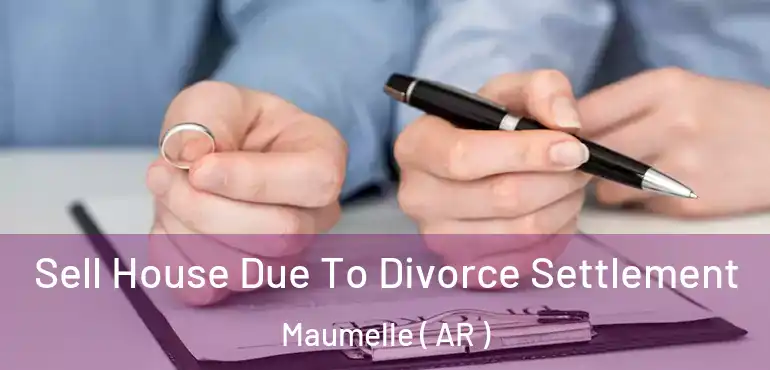  Sell House Due To Divorce Settlement Maumelle ( AR )