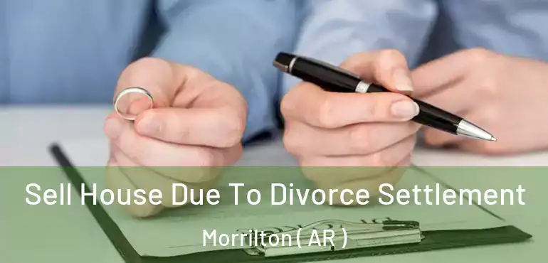  Sell House Due To Divorce Settlement Morrilton ( AR )