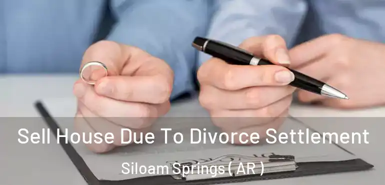 Sell House Due To Divorce Settlement Siloam Springs ( AR )