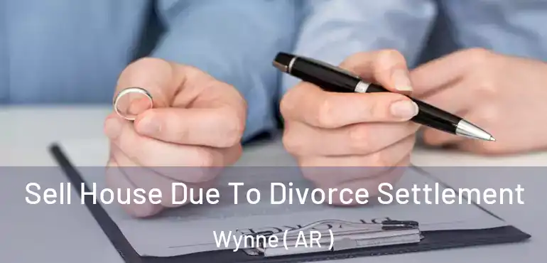  Sell House Due To Divorce Settlement Wynne ( AR )