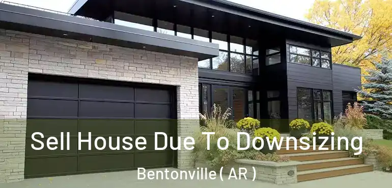  Sell House Due To Downsizing Bentonville ( AR )
