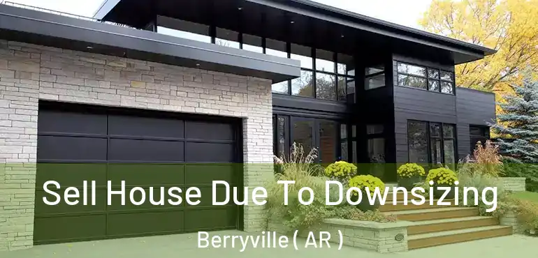  Sell House Due To Downsizing Berryville ( AR )