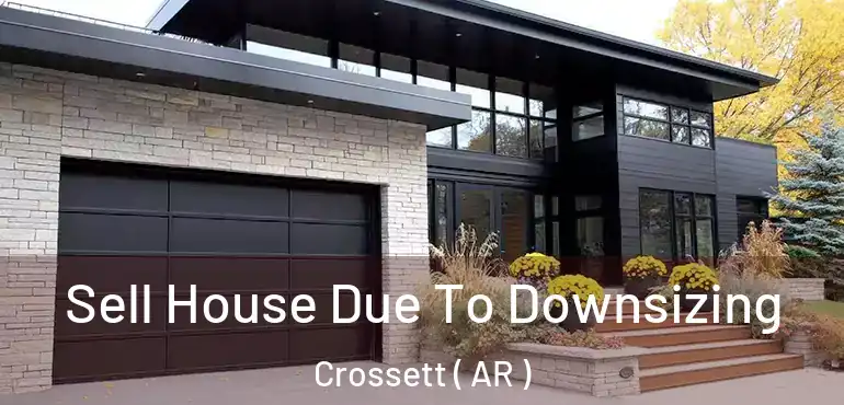  Sell House Due To Downsizing Crossett ( AR )