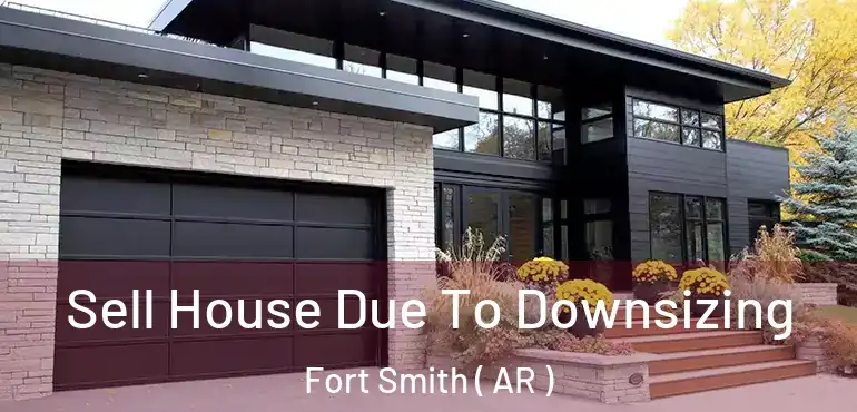  Sell House Due To Downsizing Fort Smith ( AR )