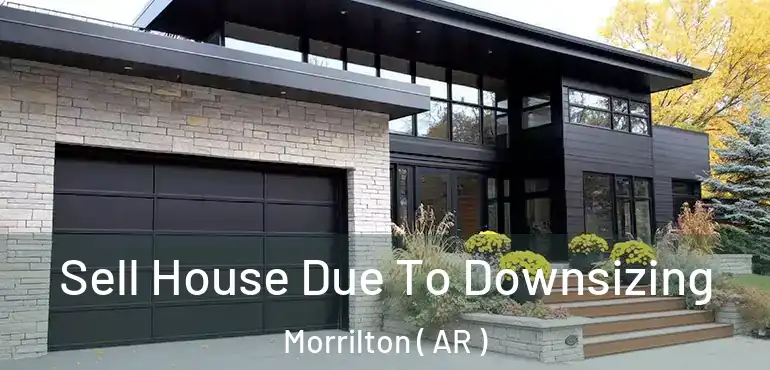  Sell House Due To Downsizing Morrilton ( AR )