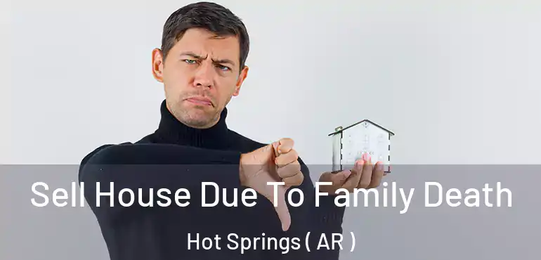  Sell House Due To Family Death Hot Springs ( AR )
