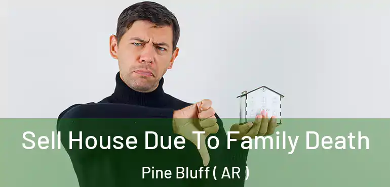  Sell House Due To Family Death Pine Bluff ( AR )