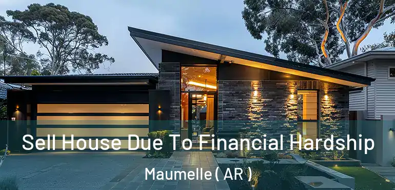  Sell House Due To Financial Hardship Maumelle ( AR )