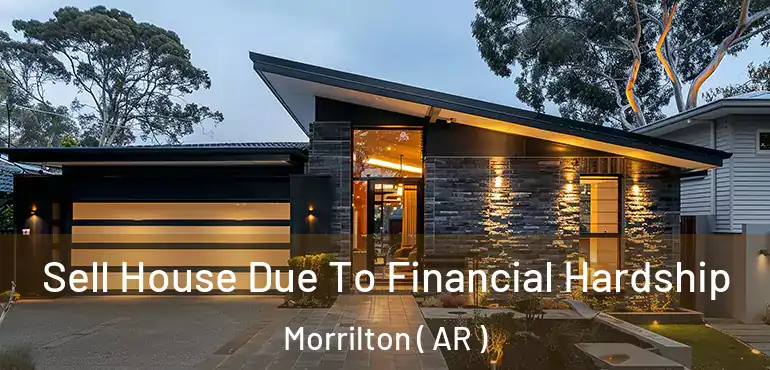  Sell House Due To Financial Hardship Morrilton ( AR )