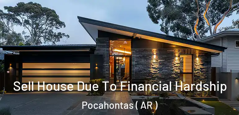  Sell House Due To Financial Hardship Pocahontas ( AR )