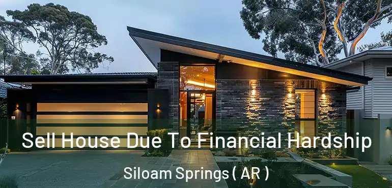  Sell House Due To Financial Hardship Siloam Springs ( AR )