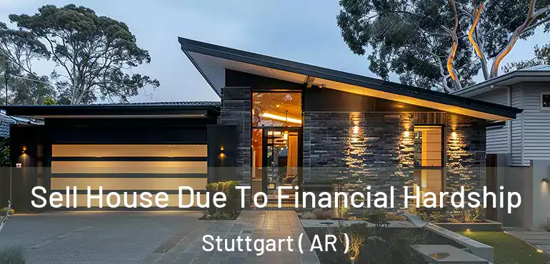  Sell House Due To Financial Hardship Stuttgart ( AR )