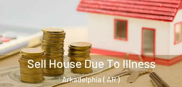  Sell House Due To Illness Arkadelphia ( AR )