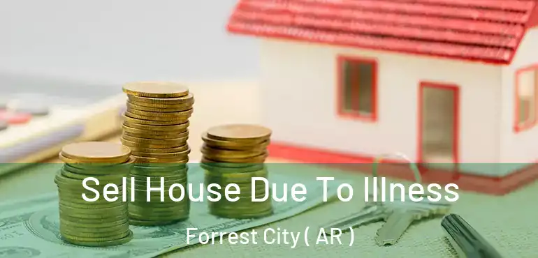  Sell House Due To Illness Forrest City ( AR )