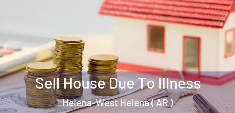  Sell House Due To Illness Helena-West Helena ( AR )