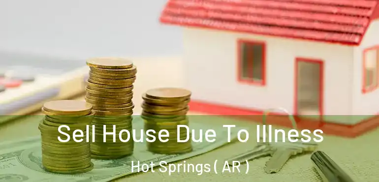  Sell House Due To Illness Hot Springs ( AR )