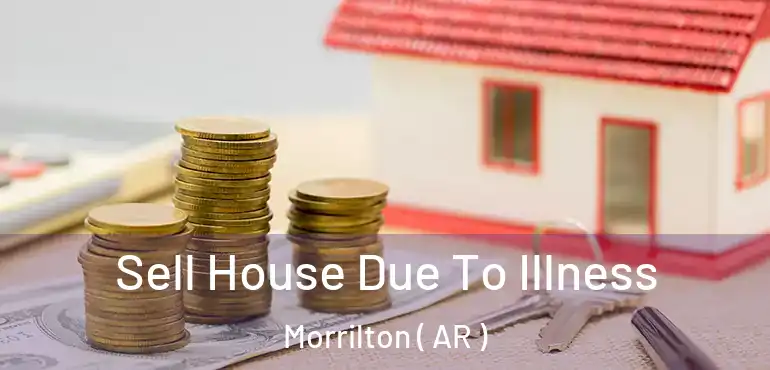  Sell House Due To Illness Morrilton ( AR )