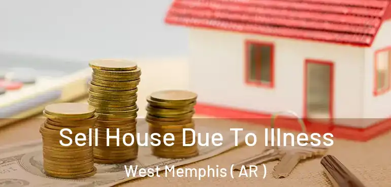  Sell House Due To Illness West Memphis ( AR )