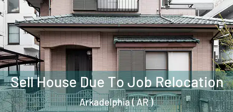  Sell House Due To Job Relocation Arkadelphia ( AR )