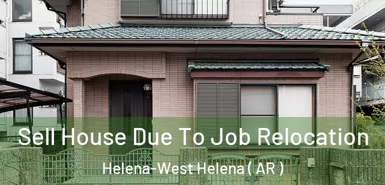  Sell House Due To Job Relocation Helena-West Helena ( AR )