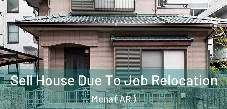  Sell House Due To Job Relocation Mena ( AR )