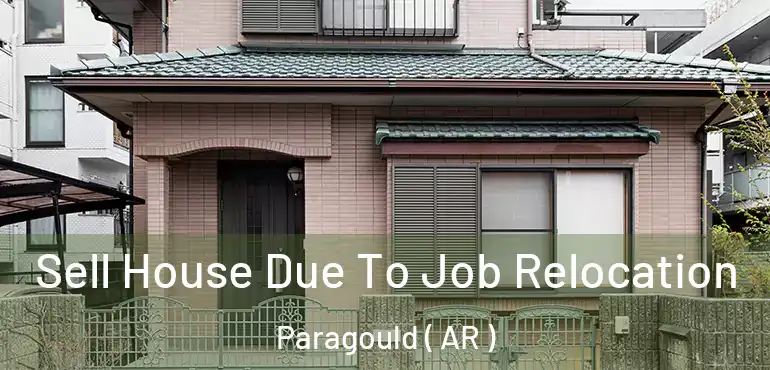  Sell House Due To Job Relocation Paragould ( AR )