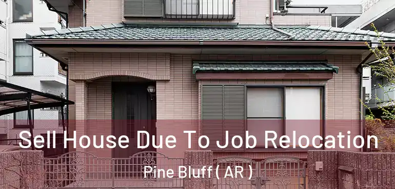  Sell House Due To Job Relocation Pine Bluff ( AR )