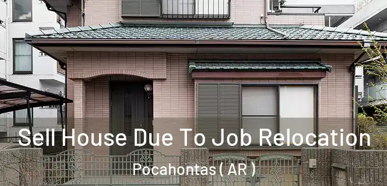  Sell House Due To Job Relocation Pocahontas ( AR )