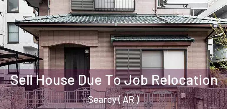  Sell House Due To Job Relocation Searcy ( AR )