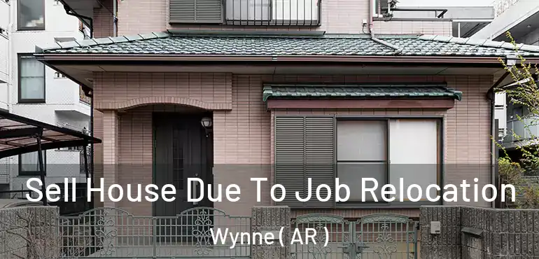  Sell House Due To Job Relocation Wynne ( AR )
