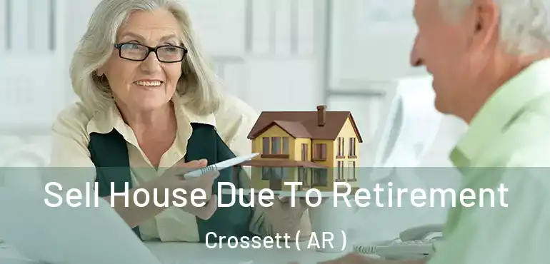  Sell House Due To Retirement Crossett ( AR )