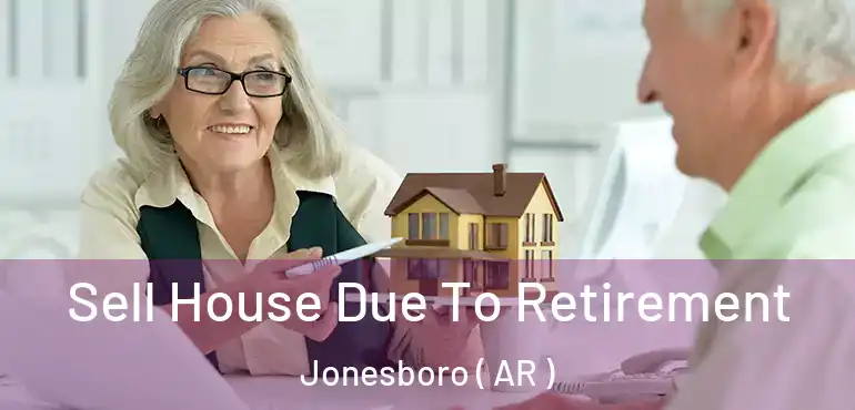  Sell House Due To Retirement Jonesboro ( AR )