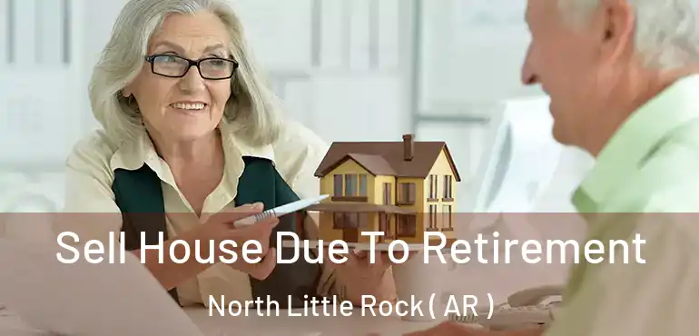  Sell House Due To Retirement North Little Rock ( AR )