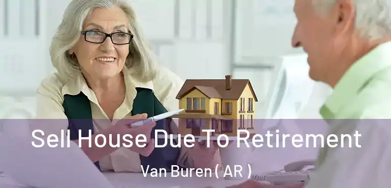  Sell House Due To Retirement Van Buren ( AR )