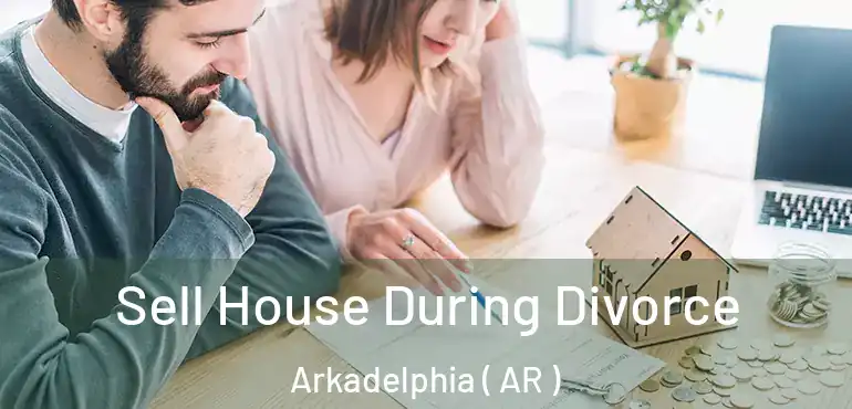  Sell House During Divorce Arkadelphia ( AR )