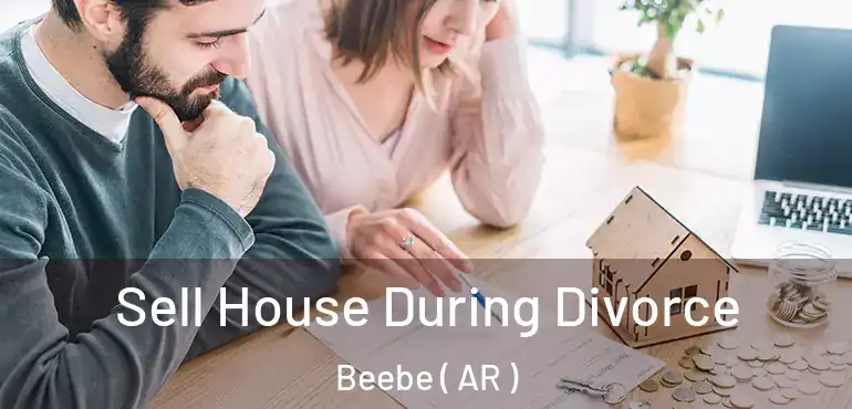  Sell House During Divorce Beebe ( AR )