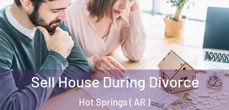  Sell House During Divorce Hot Springs ( AR )