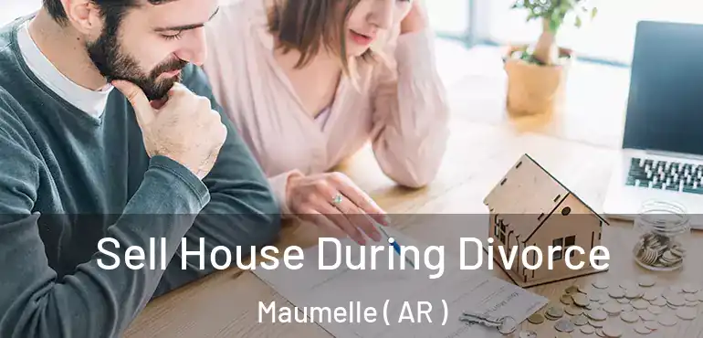  Sell House During Divorce Maumelle ( AR )