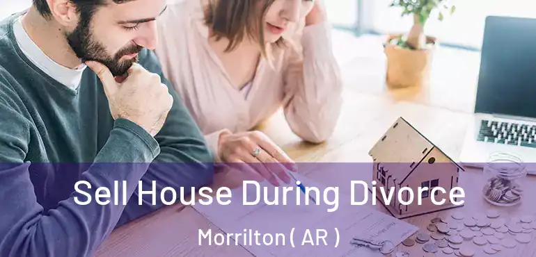  Sell House During Divorce Morrilton ( AR )