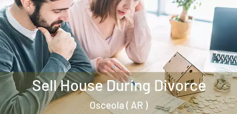  Sell House During Divorce Osceola ( AR )
