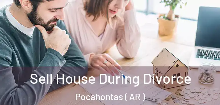  Sell House During Divorce Pocahontas ( AR )