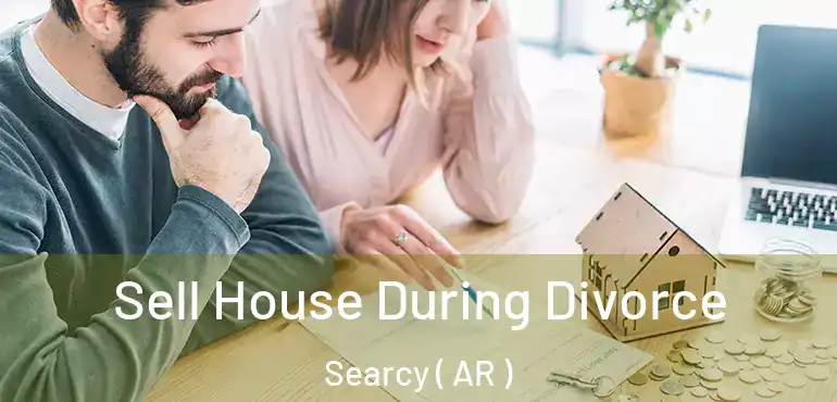  Sell House During Divorce Searcy ( AR )